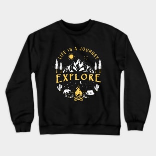 LIFE IS A JOURNEY, EXPLORE Crewneck Sweatshirt